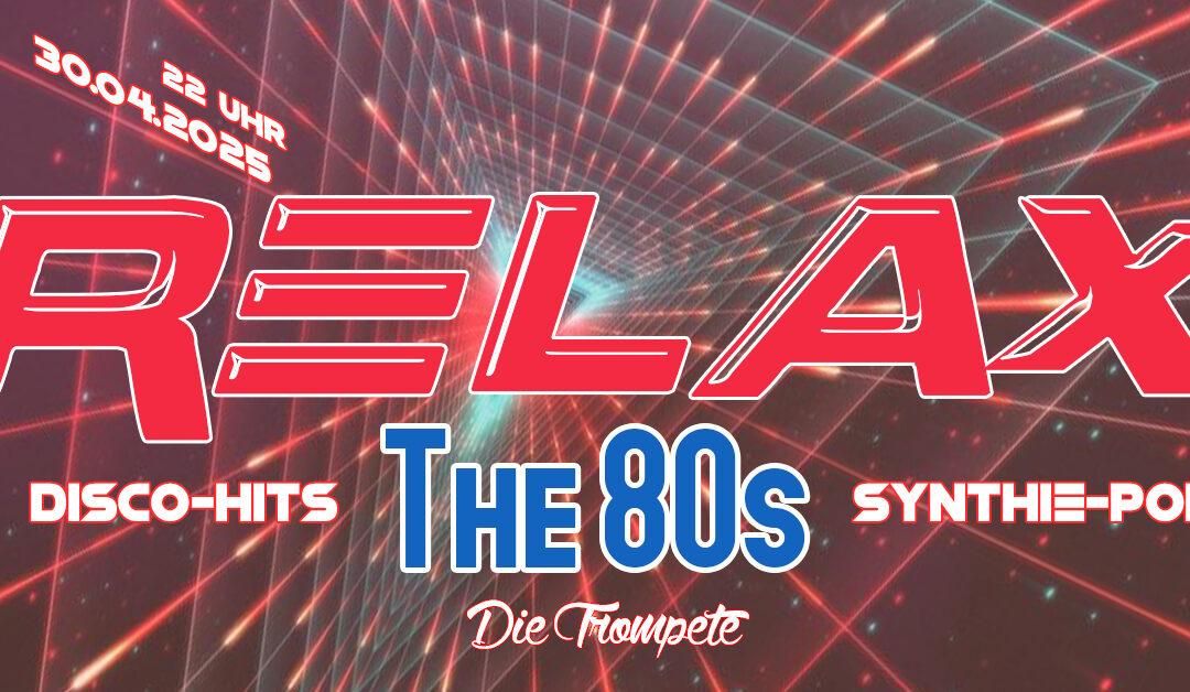 RELAX – THE 80s – Disco-Hits, Synthie-Pop, NDW, New Wave